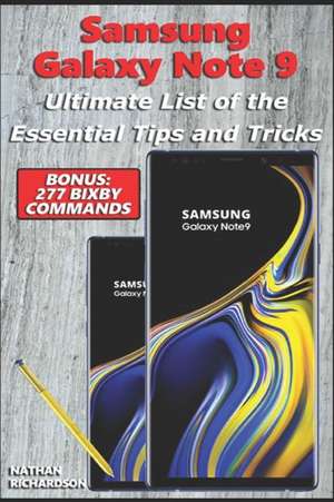 Samsung Galaxy Note 9 - Ultimate List of the Essential Tips and Tricks (Bonus: 277 Bixby Commands) de Nathan Richardson