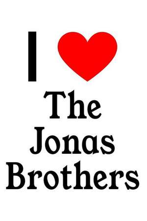 I Love the Jonas Brothers: The Jonas Brothers Designer Notebook de Perfect Papers