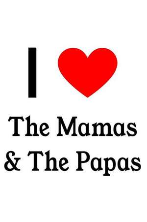 I Love the Mamas & the Papas: The Mamas & the Papas Designer Notebook de Perfect Papers