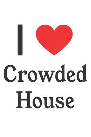 I Love Crowded House: Crowded House Designer Notebook de Perfect Papers