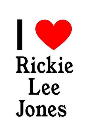 I Love Rickie Lee Jones: Rickie Lee Jones Designer Notebook de Perfect Papers