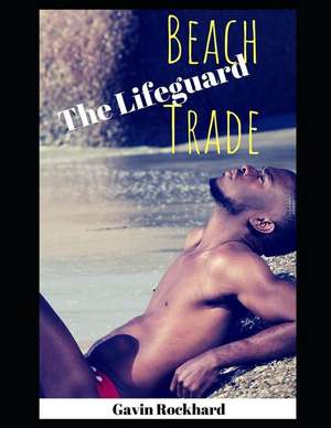 Beach Trade: The Lifeguard de Gavin Rockhard