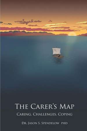 The Carer's Map: Caring, Challenges, Coping de Jason Spendelow