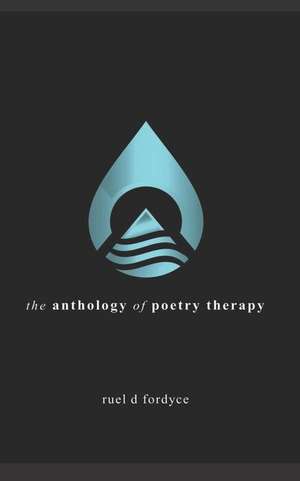 The Anthology of Poetry Therapy de Ruel D. Fordyce