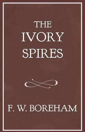 The Ivory Spires de Frank W. Boreham