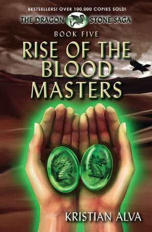 Rise of the Blood Masters: Book Five of the Dragon Stone Saga de Kristian Alva