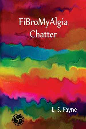 Fibromyalgia Chatter de L. S. Fayne