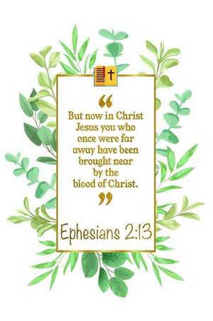 But Now in Christ Jesus You Who Once Were Far Away Have Been Brought Near by the Blood of Christ: Ephesians 2:13 Bible Journal de Great Gift Books