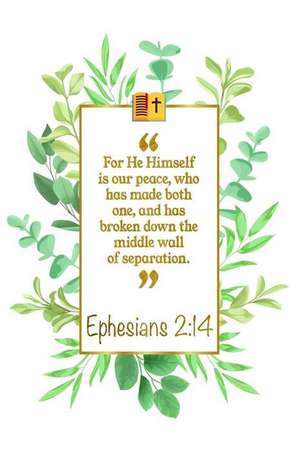 For He Himself Is Our Peace, Who Has Made Both One, and Has Bro-Ken Down the Middle Wall of Separation: Ephesians 2:14 Bible Journal de Great Gift Books