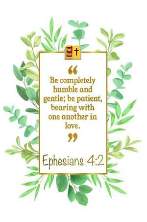 Be Completely Humble and Gentle; Be Patient, Bearing with One Anoth-Er in Love: Ephesians 4:2: Bible Journal de Great Gift Books