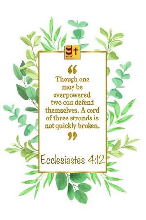 Though One May Be Overpowered, Two Can Defend Themselves. a Cord of Three Strands Is Not Quickly Broken: Ecclesiastes 4:12: Bible Journal de Great Gift Books