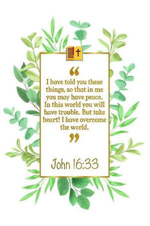 I Have Told You These Things, So That in Me You May Have Peace. in This World You Will Have Trouble. But Take Heart! I Have Overcome the World: John 1 de Great Gift Books