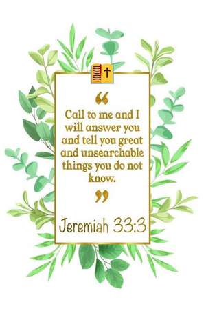 Call to Me and I Will Answer You and Tell You Great and Unsearchable Things You Do Not Know: Jeremiah 33:3 Bible Journal de Great Gift Books