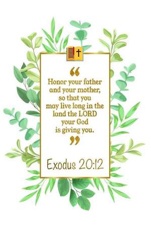 Honor Your Father and Your Mother, So That You May Live Long in the Land the Lord Your God Is Giving You: Exodus 20:12 Bible Journal de Great Gift Books