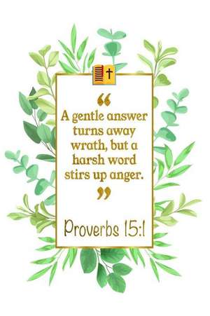 A Gentle Answer Turns Away Wrath, But a Harsh Word Stirs Up Anger: Proverbs 15:1 Bible Journal de Great Gift Books