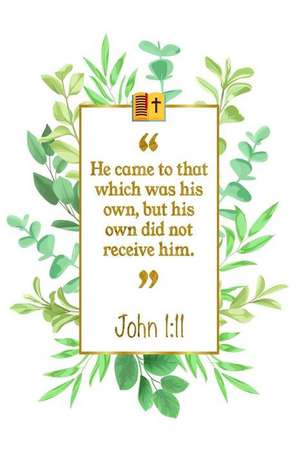 He Came to That Which Was His Own, But His Own Did Not Receive Him: John 1:11 Bible Journal de Great Gift Books