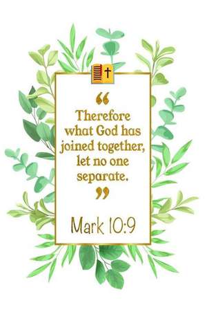 Therefore What God Has Joined Together, Let No One Separate: Mark 10:9: Bible Journal de Great Gift Books