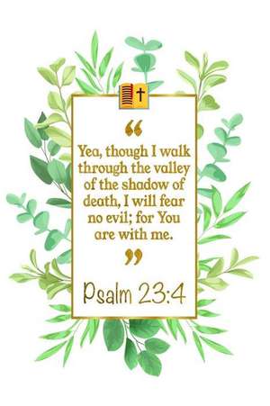 Yea, Though I Walk Through the Valley of the Shadow of Death, I Will Fear No Evil; For You Are with Me: Psalm 23:4 Bible Journal de Great Gift Books