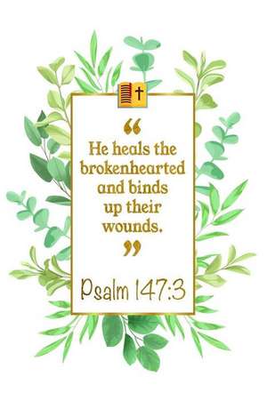 He Heals the Brokenhearted and Binds Up Their Wounds: Psalm 147:3 Bible Journal de Great Gift Books