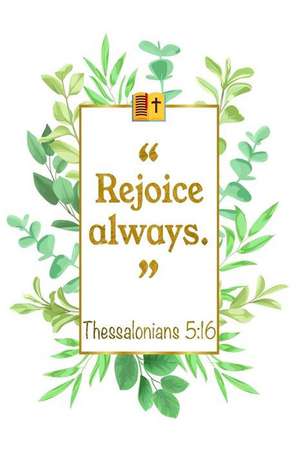 Rejoice Always: Thessalonians 5:16 Bible Journal de Great Gift Books