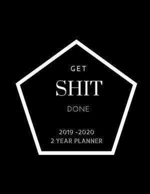 Get Shit Done 2019-2020 Planner 2 Year Planner: Schedule activities all year long with this daily, weekly and monthly calendar view planner plus note de Crownwealth Books