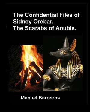 The Confidential Files of Sidney Orebar.the Scarabs of Anubis: A Victorian Tale de Manuel Barreiros