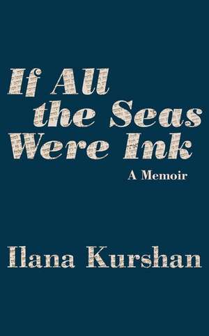 If All the Seas Were Ink: A Memoir de Ilana Kurshan