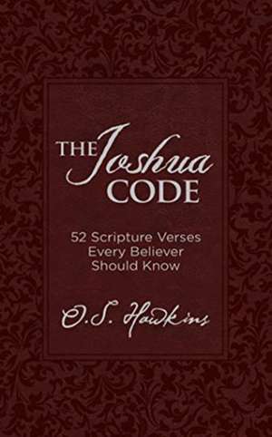 The Joshua Code: 52 Scripture Verses Every Believer Should Know de O. S. Hawkins