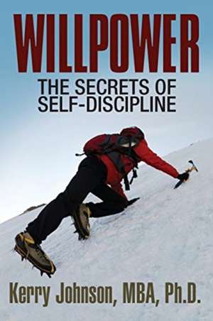 Willpower: The Secrets of Self-Discipline de Kerry Johnson