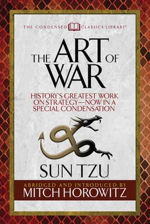 The Art of War (Condensed Classics): Historyas Greatest Work on Strategya Now in a Special Condensation de Mitch Horowitz