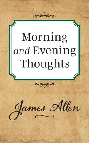 Morning and Evening Thoughts de James Allen