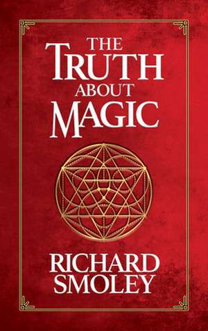 Truth About Magic de Richard Smoley