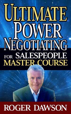 Ultimate Power Negotiating for Salespeople Master Course de Roger Dawson