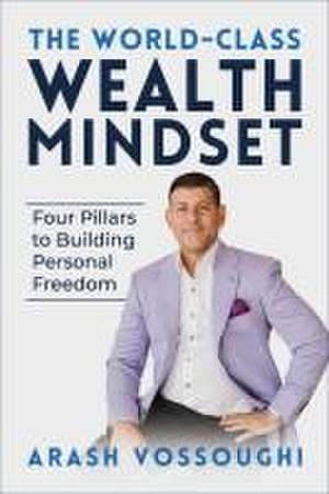 The World Class Wealth Mindset de Arash Vossoughi