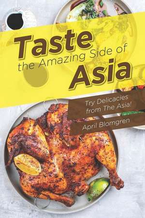 Taste the Amazing Side of Asia: Try Delicacies from the Asia! de April Blomgren