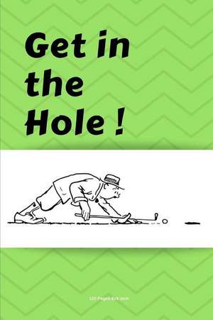 Get in the Hole: Blank Lined Golf Journal, Gift for Writing Down Your Best You Thoughts de Lina Levy