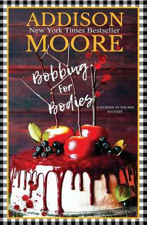 Bobbing for Bodies: A Cozy Mystery de Addison Moore