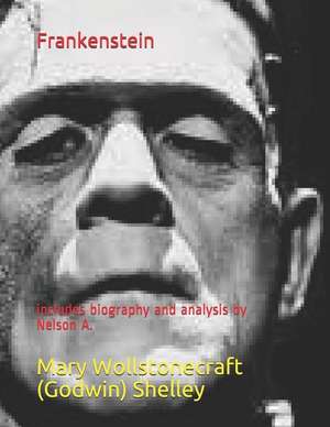 Frankenstein: Includes Biography and Analysis by Nelson A. de Nelson A