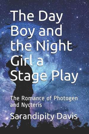 The Day Boy and the Night Girl a Stage Play: The Romance of Photogen and Nycteris de George Macdonald