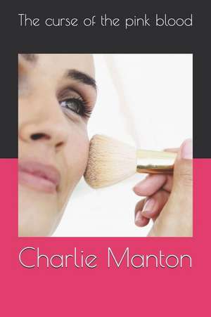 The Curse of the Pink Blood de Charlie Manton