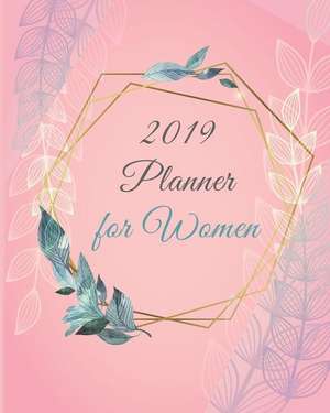 2019 Planner for Women: Calendar Schedule Organizer and Journal Notebook with Pink Cover (January 2019 Through December 2019) de Joni Stallworth