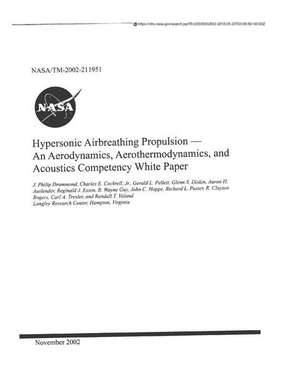 Hypersonic Airbreathing Propulsion: An Aerodynamics, Aerothermodynamics, and Acoustics Competency White Paper de National Aeronautics and Space Adm Nasa