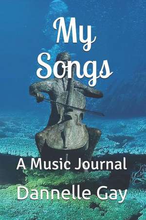 My Songs: A Music Journal de Dannelle Gay