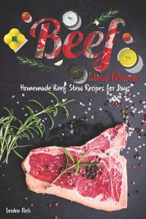 Beef Stew Mania: Homemade Beef Stew Recipes for Days de Gordon Rock