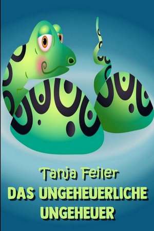 Das Ungeheuerliche Ungeheuer: Kurzgeschichte F de Tanja Feiler F.