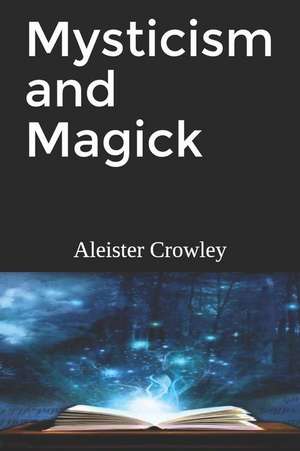 Mysticism and Magick de Aleister Crowley