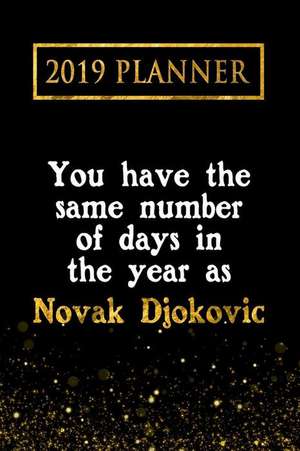 2019 Planner: You Have the Same Number of Days in the Year as Novak Djokovic: Novak Djokovic 2019 Planner de Daring Diaries