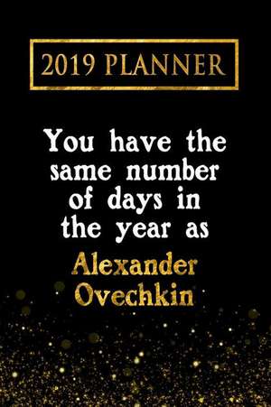 2019 Planner: You Have the Same Number of Days in the Year as Alexander Ovechkin: Alexander Ovechkin 2019 Planner de Daring Diaries