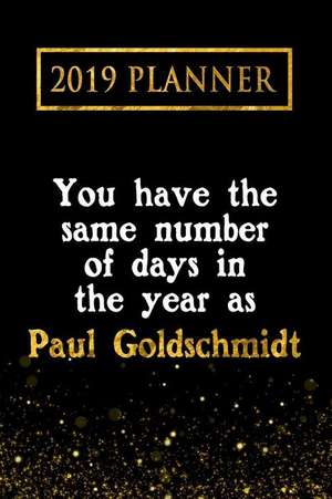 2019 Planner: You Have the Same Number of Days in the Year as Paul Goldschmidt: Paul Goldschmidt 2019 Planner de Daring Diaries