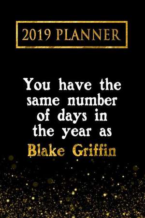 2019 Planner: You Have the Same Number of Days in the Year as Blake Griffin: Blake Griffin 2019 Planner de Daring Diaries